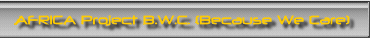 AFRICA Project B.W.C. (Because We Care)